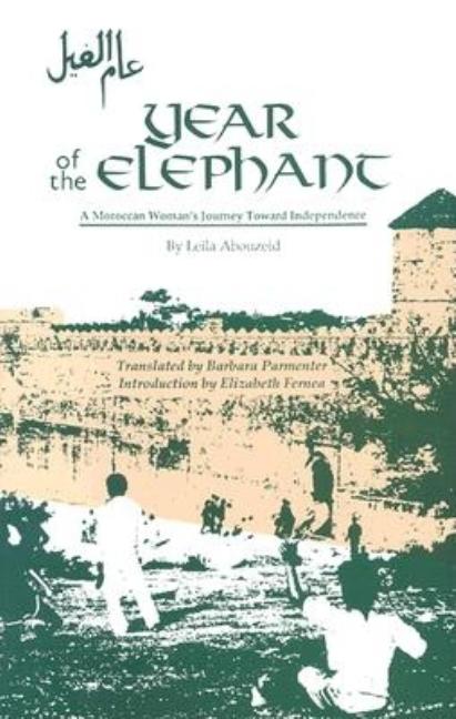 Item #296165 Year of the Elephant: A Moroccan Woman’s Journey Toward Independence. Leila Abouzeid