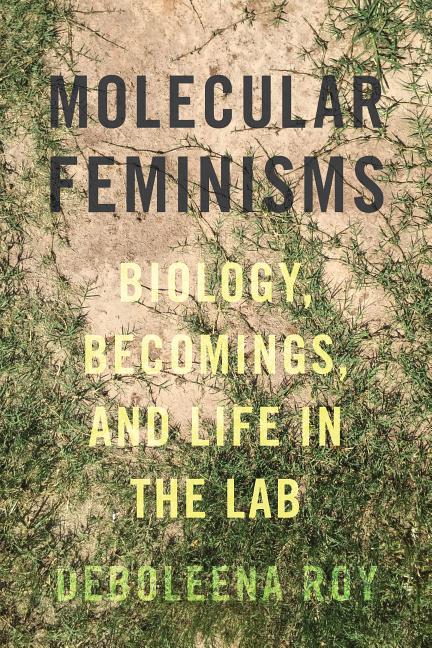 Item #303426 Molecular Feminisms: Biology, Becomings, and Life in the Lab (Feminist...