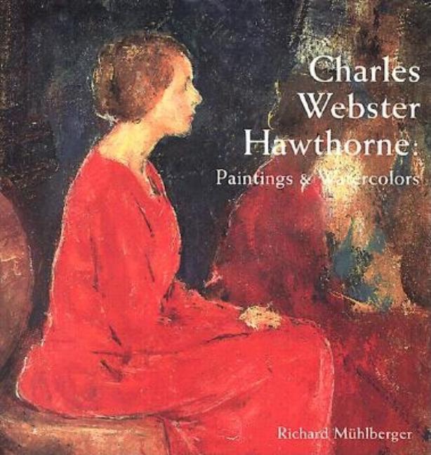 Item #282562 Charles Webster Hawthorne: Paintings and Watercolors. Richard Muhlberger.