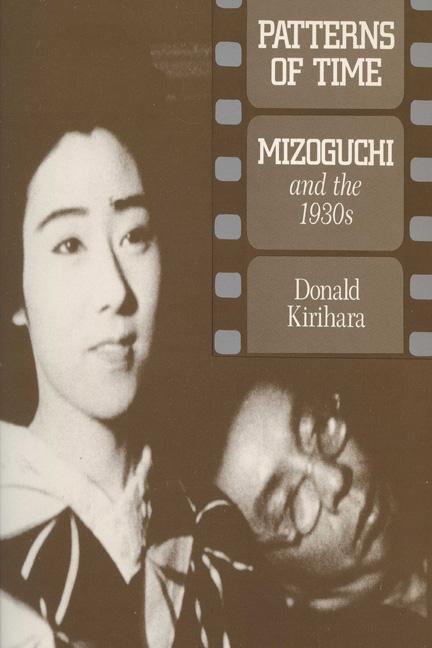 Item #304443 Patterns Of Time: Mizoguchi And The 1930S (Wisconsin Studies in Film). Donald Kirihara