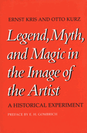 Item #320669 Legend, Myth, and Magic in the Image of the Artist: A Historical Experiment. Ernst Kris