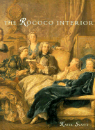Item #320277 Rococo Interior: Decoration and Social Spaces in Early Eighteenth-Century Paris....