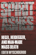 Item #320462 Spirit in Ashes: Hegel, Heidegger, and Man-Made Mass Death. Edith Wyschogrod