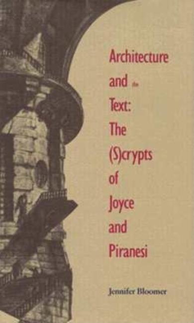 Item #301625 Architecture and the Text: The (S)crypts of Joyce and Piranesi (Theoretical...