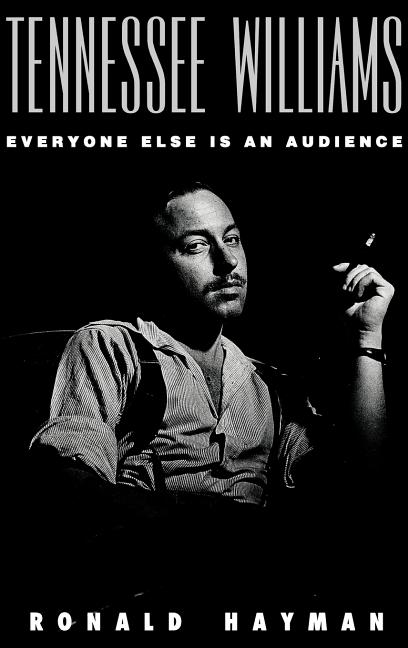 Item #287862 Tennessee Williams: Everyone Else Is an Audience. Ronald Hayman