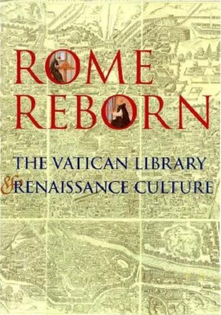 Item #296113 Rome Reborn: The Vatican Library and Renaissance Culture. Anthony Grafton