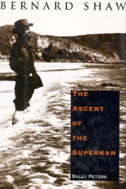 Item #271112 Bernard Shaw: The Ascent of the Superman. Sally Peters.