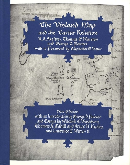 Item #248824 The Vinland Map and the Tartar Relation: New Edition. R. A. Skelton, Mr. George D.,...