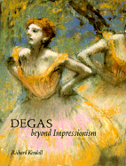 Item #312709 Degas: Beyond Impressionism (National Gallery London Publications) AIC. Mr. Richard...