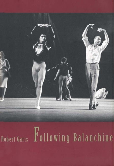 Item #274592 Following Balanchine. Robert Garis