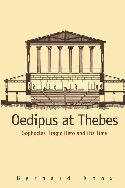 Item #273362 Oedipus at Thebes: Sophocles Tragic Hero and His Time (Revised). Bernard MacGregor Walke Knox.