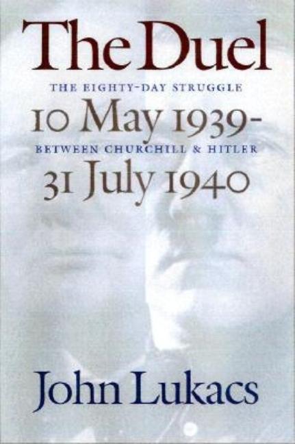Item #211241 The Duel: The Eighty-Day Struggle Between Churchill and Hitler. John Lukacs