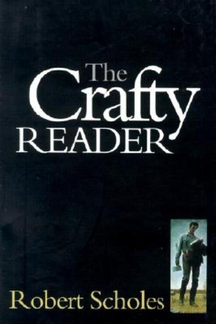 Item #302809 The Crafty Reader. Robert Scholes