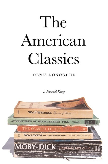 Item #276873 American Classics: A Personal Essay. Denis Donoghue