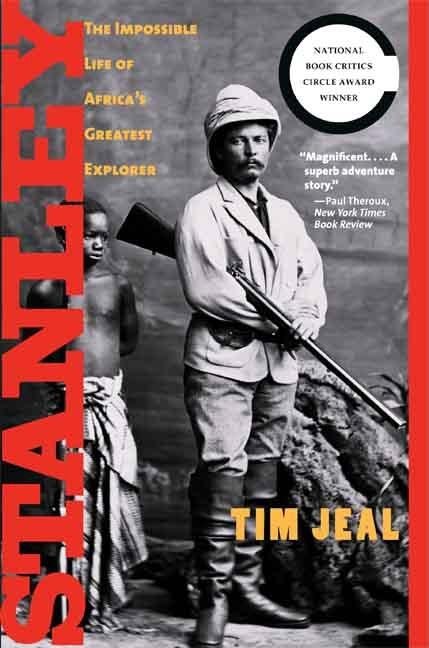 Item #172142 Stanley: The Impossible Life of Africa's Greatest Explorer. Tim Jeal
