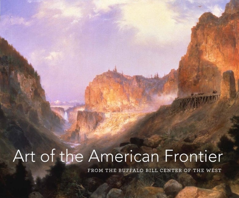 Item #282701 Art of the American Frontier: From the Buffalo Bill Center of the West (High Museum of Art Series)