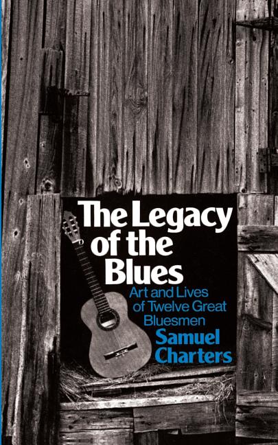 Item #314032 The Legacy Of The Blues: Art And Lives Of Twelve Great Bluesmen (Da Capo Paperback)....