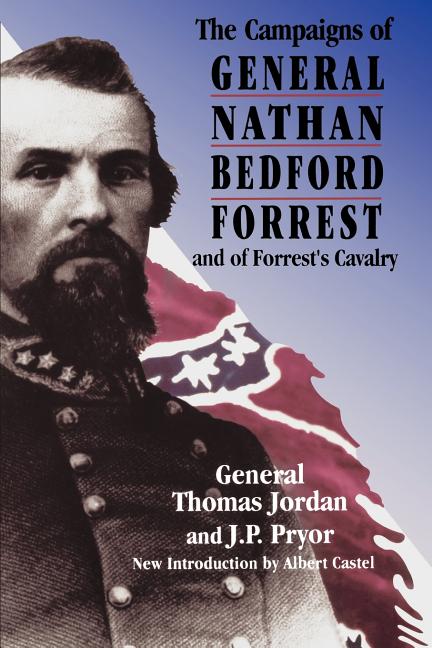Item #266490 The Campaigns Of General Nathan Bedford Forrest And Of Forrest's Cavalry. General...