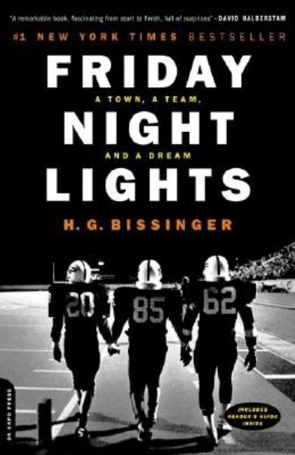 Item #318942 Friday Night Lights: A Town, a Team, and a Dream. H. G. BISSINGER