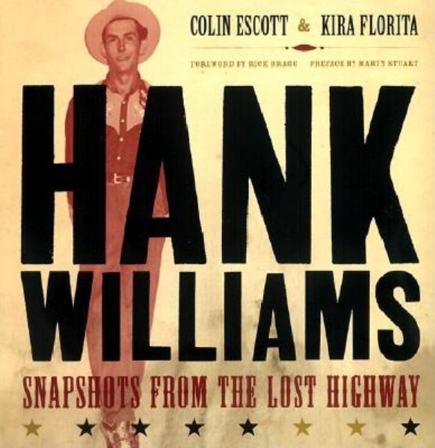Item #278264 Hank Williams: Snapshots From The Lost Highway. Colin Escott, Rick, Bragg, Kira, Florita.