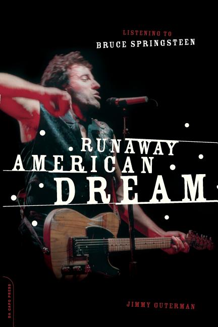 Item #224647 Runaway American Dream : Listening to Bruce Springsteen. JIMMY GUTERMAN