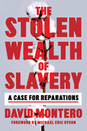 Item #317318 The Stolen Wealth of Slavery: A Case for Reparations. David Montero