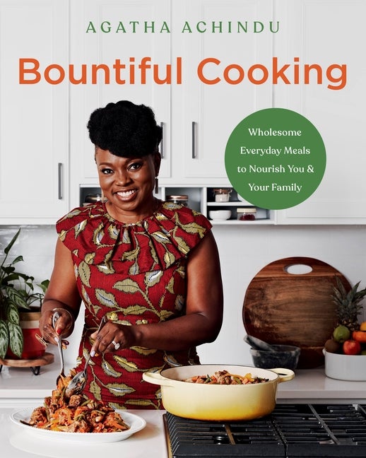Item #307068 Bountiful Cooking: Wholesome Everyday Meals to Nourish You and Your Family. Agatha...