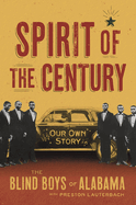 Item #321109 Spirit of the Century: Our Own Story. The Blind Boys of Alabama
