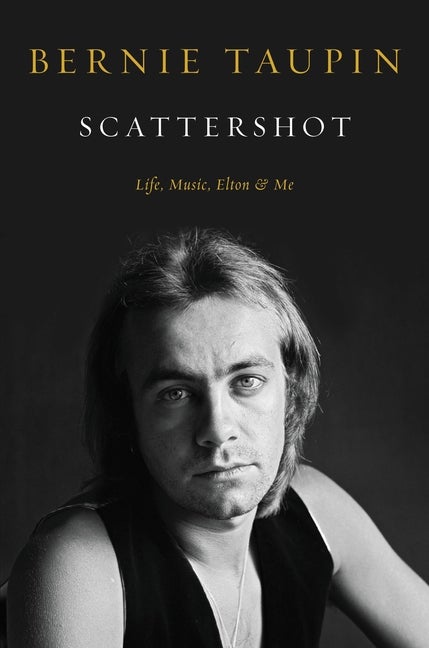 Item #306728 Scattershot: Life, Music, Elton, and Me. Bernie Taupin