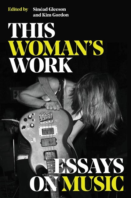Item #313932 This Woman's Work: Essays on Music