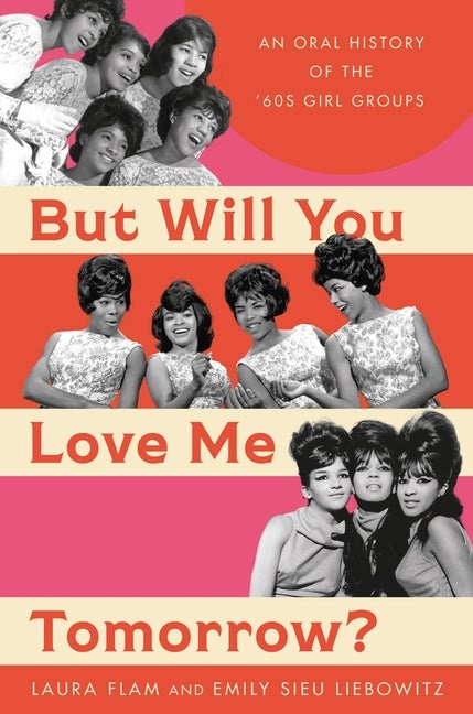 Item #306860 But Will You Love Me Tomorrow?: An Oral History of the '60s Girl Groups. Laura Flam,...