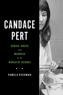 Item #310587 Candace Pert: Genius, Greed, and Madness in the World of Science. Pamela Ryckman