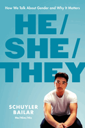 Item #309151 He/She/They: How We Talk About Gender and Why It Matters. Schuyler Bailar