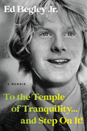 Item #308209 To the Temple of Tranquility...And Step On It!: A Memoir. Ed Begley Jr