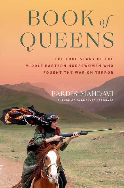 Item #305025 Book of Queens: The True Story of the Middle Eastern Horsewomen Who Fought the War...