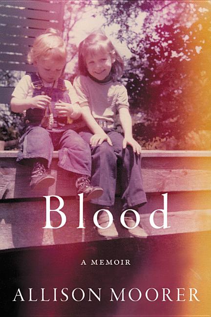 Item #403344 Blood: A Memoir. Allison Moorer