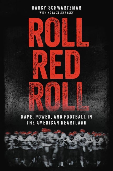 Item #277893 Roll Red Roll: Rape, Power, and Football in the American Heartland. Nancy Schwartzman