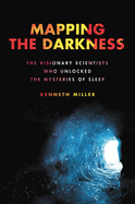 Item #308202 Mapping the Darkness: The Visionary Scientists Who Unlocked the Mysteries of Sleep....
