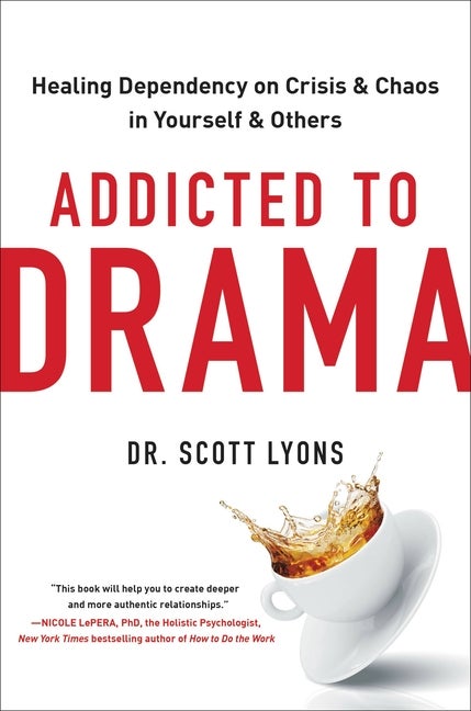 Item #299603 Addicted to Drama: Healing Dependency on Crisis and Chaos in Yourself and Others....