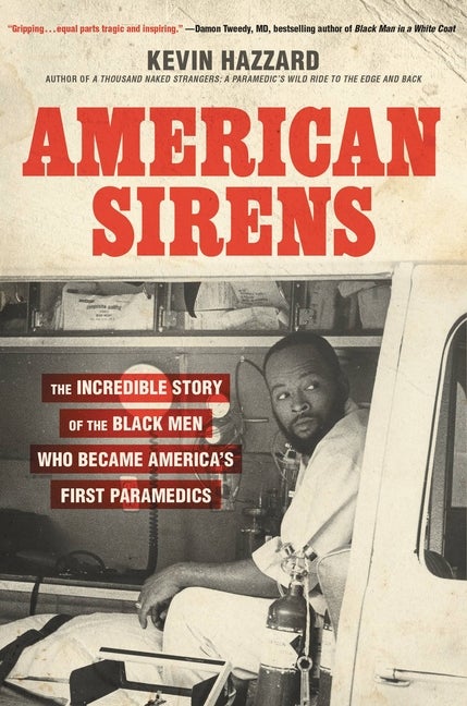 Item #284494 American Sirens: The Incredible Story of the Black Men Who Became America's First...