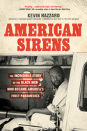 Item #317190 American Sirens: The Incredible Story of the Black Men Who Became America's First...