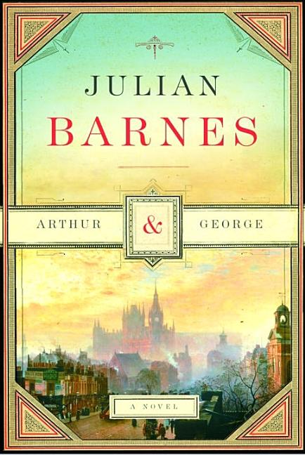 Item #298636 Arthur & George. Julian Barnes.