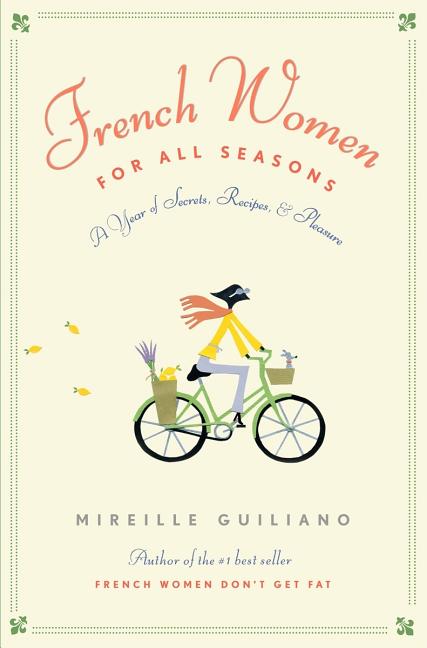 Item #298931 French Women for All Seasons: A Year of Secrets, Recipes, and Pleasure. Mireille...