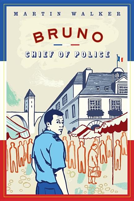 Item #292708 Bruno, Chief of Police: A Novel of the French Countryside. Martin Walker