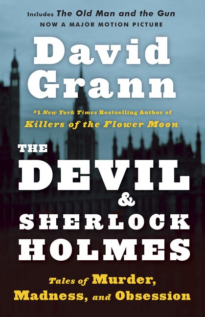 Item #320909 The Devil and Sherlock Holmes: Tales of Murder, Madness, and Obsession. David Grann