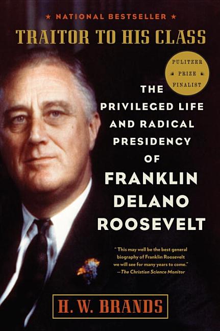 Item #295633 Traitor to His Class: The Privileged Life and Radical Presidency of Franklin Delano...