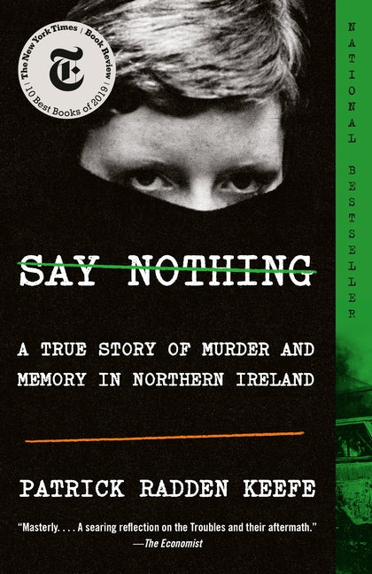 Item #288669 Say Nothing: A True Story of Murder and Memory in Northern Ireland. Patrick Radden...