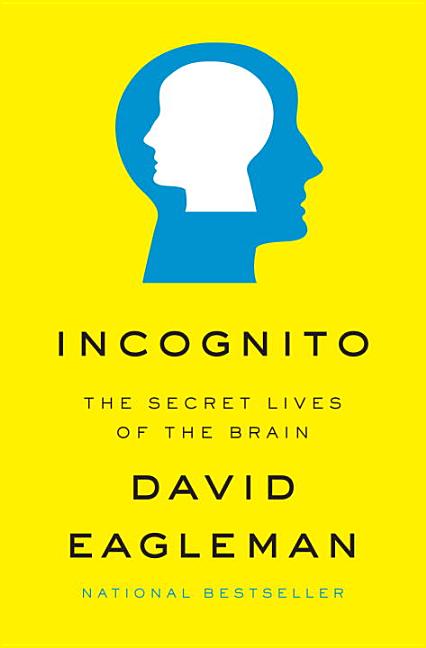 Item #290872 Incognito: The Secret Lives of the Brain. David Eagleman.