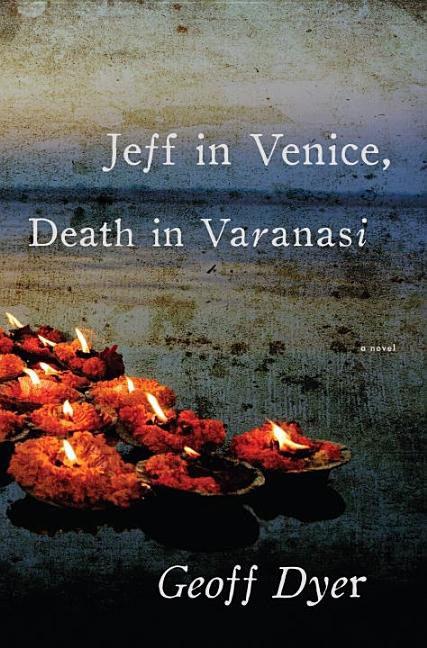 Item #297842 Jeff in Venice, Death in Varanasi. Geoff Dyer