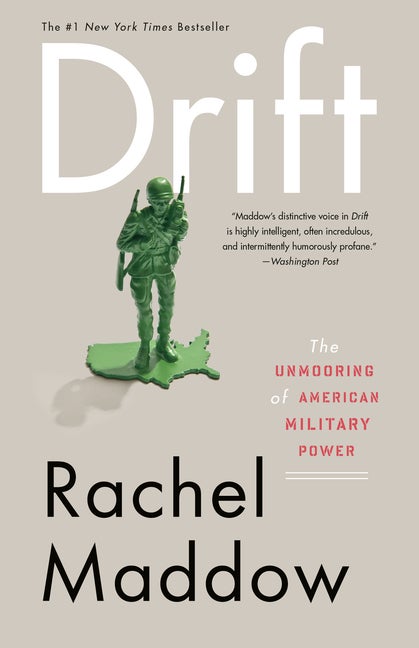Item #263085 Drift: The Unmooring of American Military Power. Rachel Maddow.